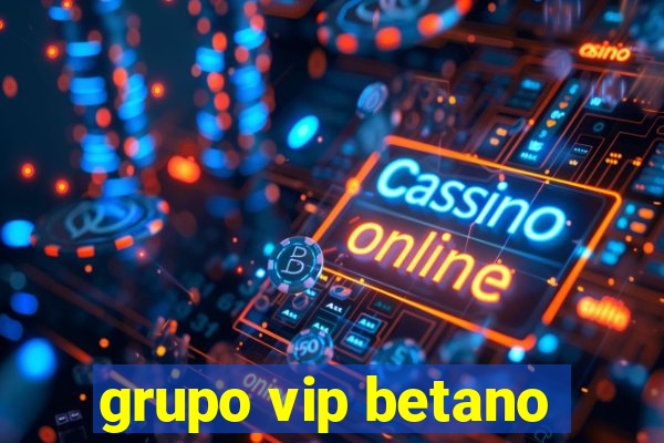 grupo vip betano